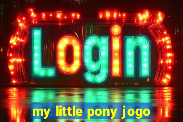 my little pony jogo